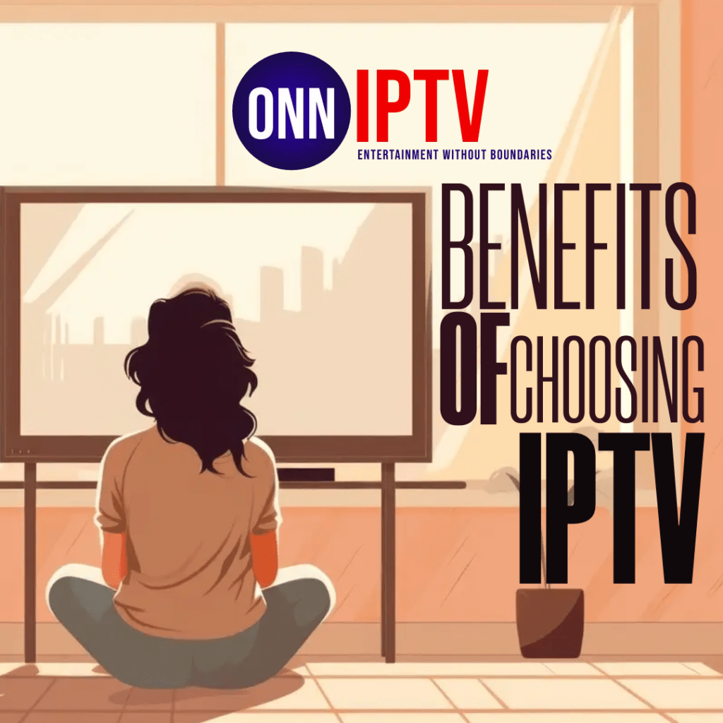 Top 10 Reasons to Choose IPTV
